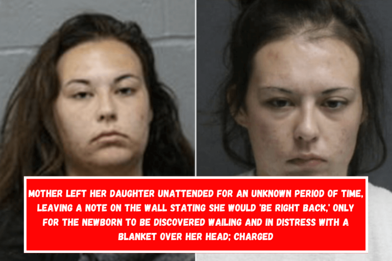 Mother left her daughter unattended for an unknown period of time, leaving a note on the wall stating she would ‘be right back,’ only for the newborn to be discovered wailing and in distress with a blanket over her head; charged