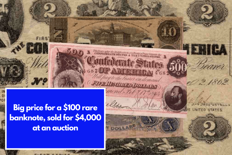 Big price for a $100 rare banknote, sold for $4,000 at an auction