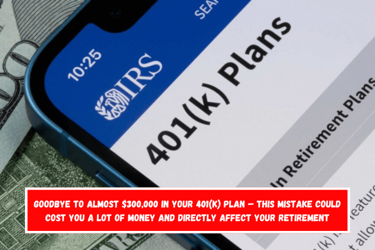 Goodbye to almost $300,000 in your 401(k) plan – This mistake could cost you a lot of money and directly affect your retirement