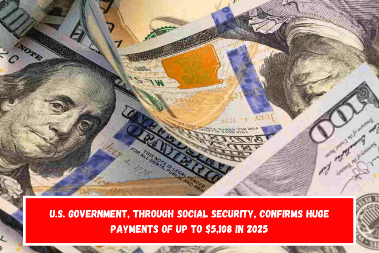 U.S. Government, through Social Security, confirms huge payments of up to $5,108 in 2025