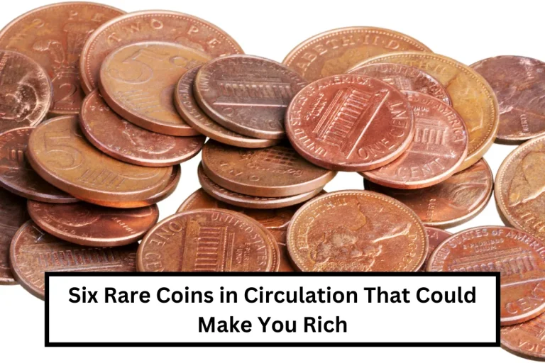 Six Rare Coins in Circulation That Could Make You Rich