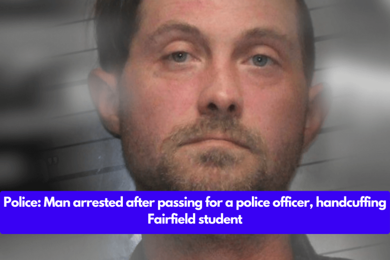 Police: Man arrested after passing for a police officer, handcuffing Fairfield student