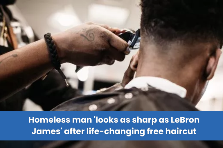 Homeless man ‘looks as sharp as LeBron James’ after life-changing free haircut