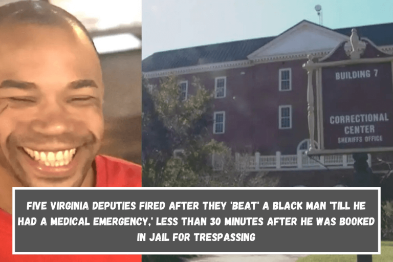 Five Virginia deputies fired after they ‘beat’ a black man ’till he had a medical emergency,’ less than 30 minutes after he was booked in jail for trespassing