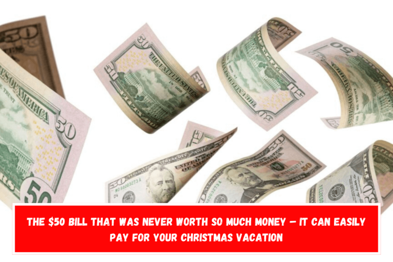 The $50 bill that was never worth so much money – It can easily pay for your Christmas vacation