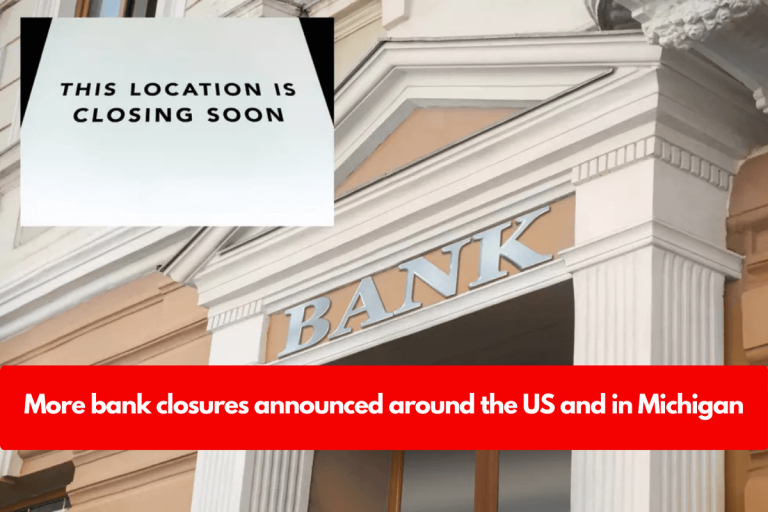 More bank closures announced around the US and in Michigan