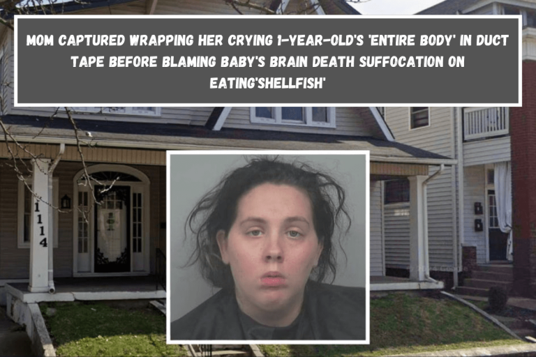 Mom captured wrapping her crying 1-year-old’s ‘entire body’ in duct tape before blaming baby’s brain death suffocation on eating’shellfish’