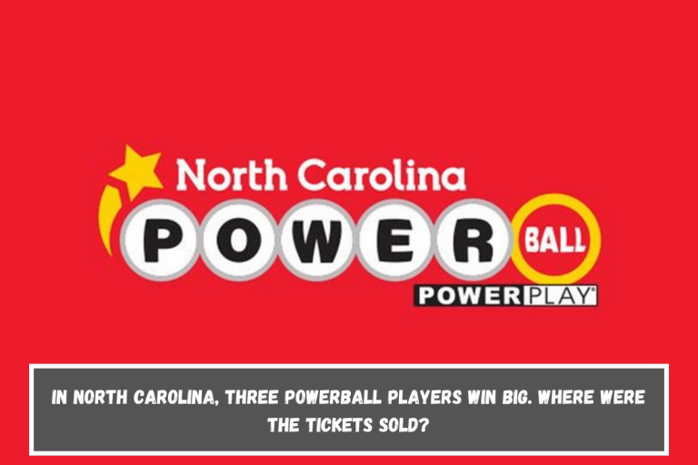 In North Carolina, three Powerball players win big. Where were the tickets sold?