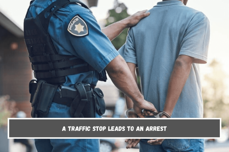 A traffic stop leads to an arrest