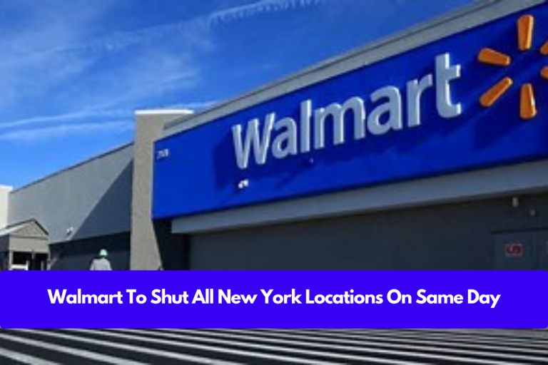 Walmart To Shut All New York Locations On Same Day