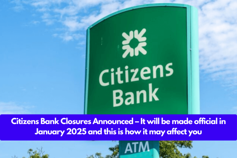 Citizens Bank Closures Announced – It will be made official in January 2025 and this is how it may affect you