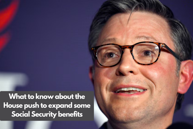 What to know about the House push to expand some Social Security benefits