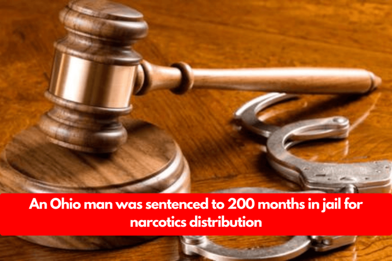 An Ohio man was sentenced to 200 months in jail for narcotics distribution