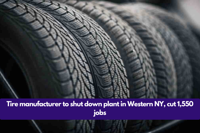 Tire manufacturer to shut down plant in Western NY, cut 1,550 jobs