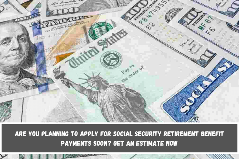 Are you planning to apply for Social Security retirement benefit payments soon? Get an estimate now