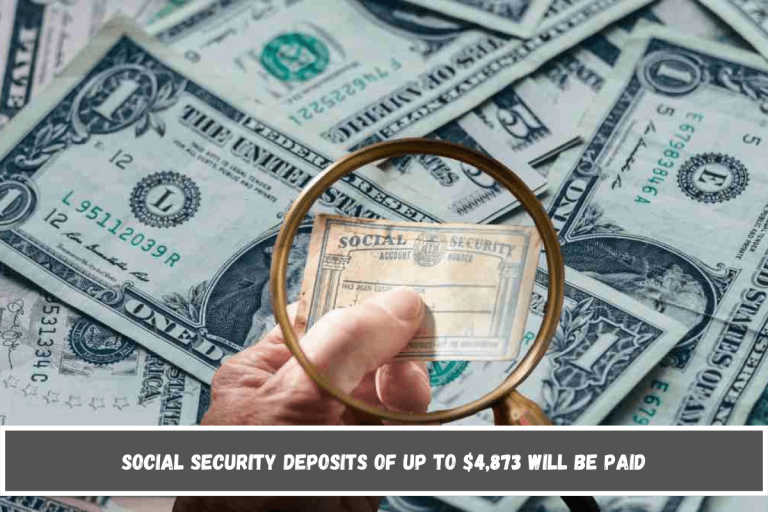 Social Security deposits of up to $4,873 will be paid