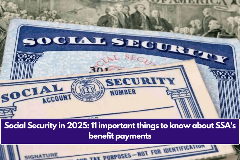 Social Security in 2025: 11 important things to know about SSA’s benefit payments