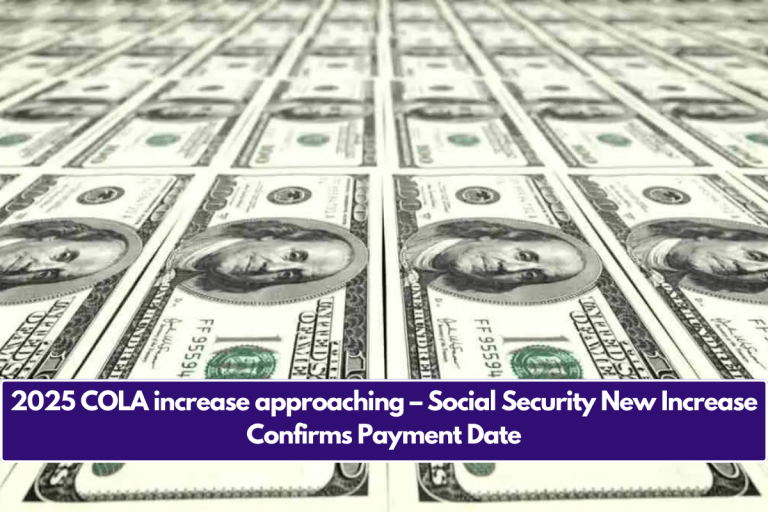 2025 COLA increase approaching – Social Security New Increase Confirms Payment Date