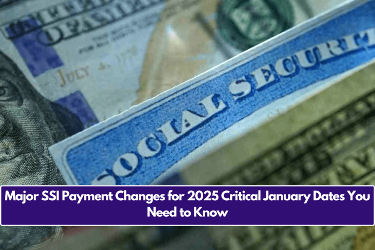 Major SSI Payment Changes for 2025 Critical January Dates You Need to Know