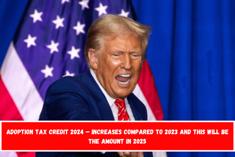 Adoption Tax Credit 2024 – Increases compared to 2023 and this will be the amount in 2025