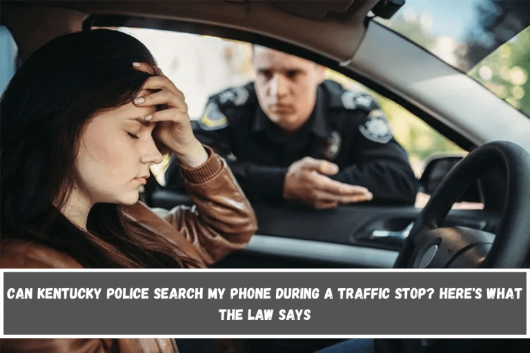 Can Kentucky Police Search My Phone During a Traffic Stop? Here’s What the Law Says