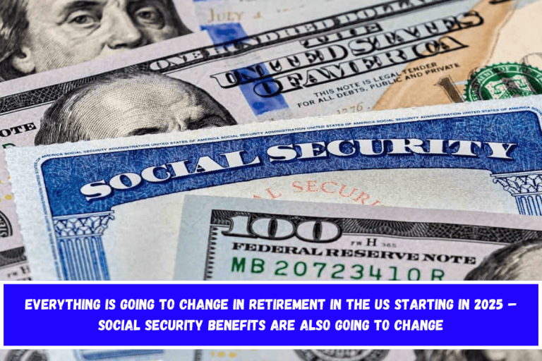 Everything is going to change in retirement in the US starting in 2025 – Social Security benefits are also going to change