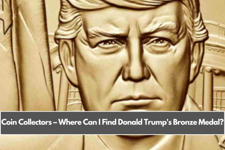 Coin Collectors – Where Can I Find Donald Trump’s Bronze Medal?