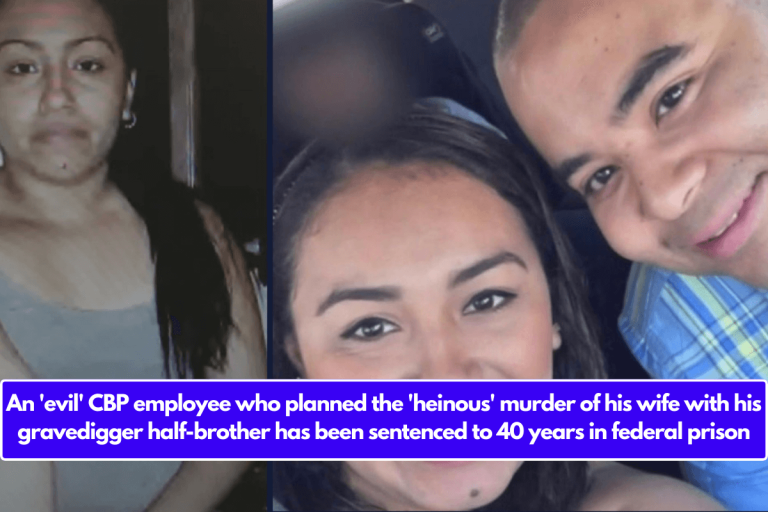 An ‘evil’ CBP employee who planned the ‘heinous’ murder of his wife with his gravedigger half-brother has been sentenced to 40 years in federal prison