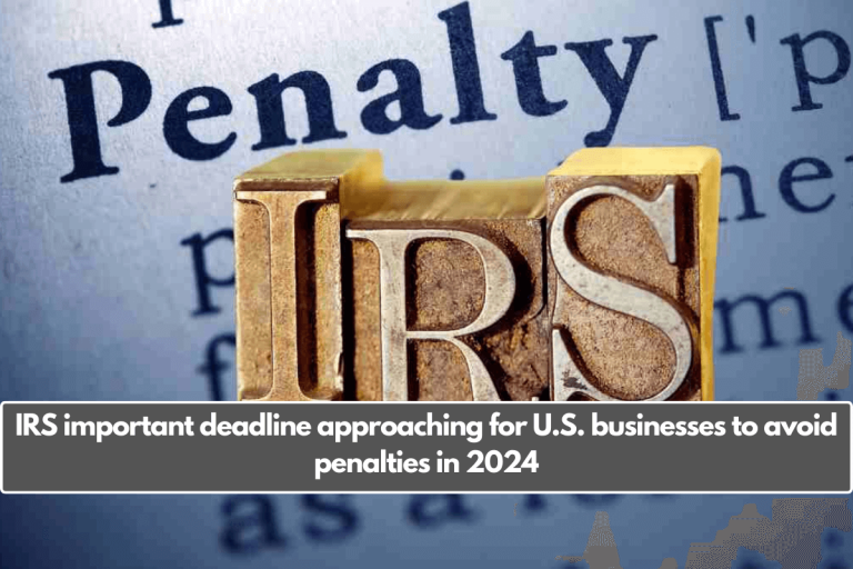 IRS important deadline approaching for U.S. businesses to avoid penalties in 2024