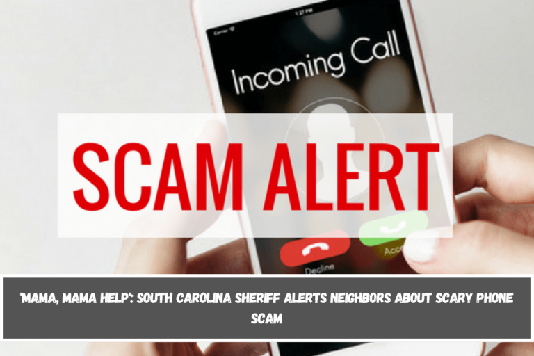 ‘Mama, Mama Help’: South Carolina Sheriff alerts neighbors about scary phone scam