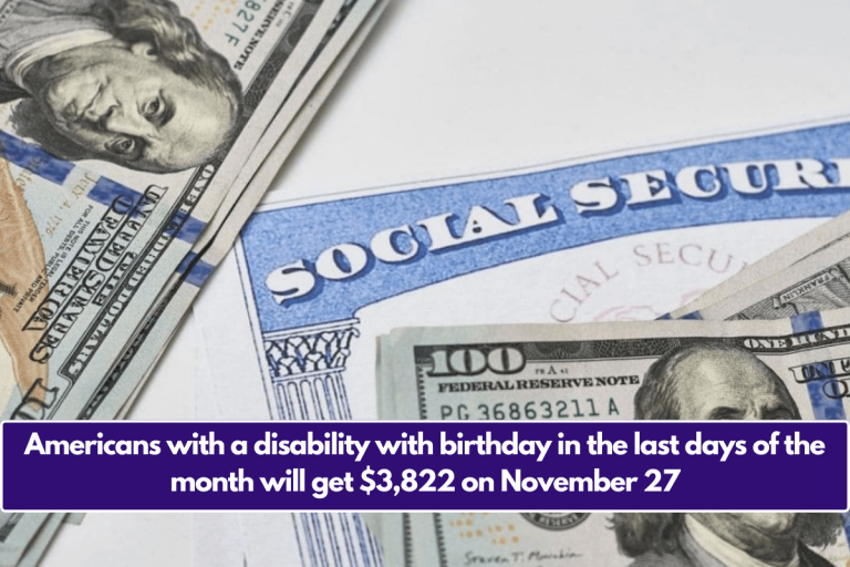 Americans with a disability with birthday in the last days of the month will get $3,822 on November 27