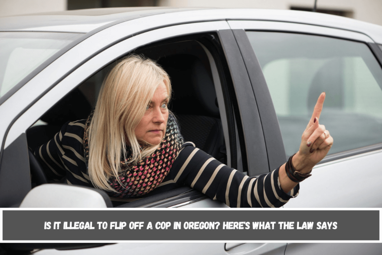 Is It Illegal to Flip Off a Cop in Oregon? Here’s What the Law Says