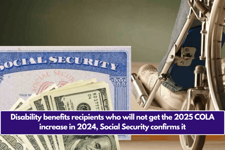 Disability benefits recipients who will not get the 2025 COLA increase in 2024, Social Security confirms it