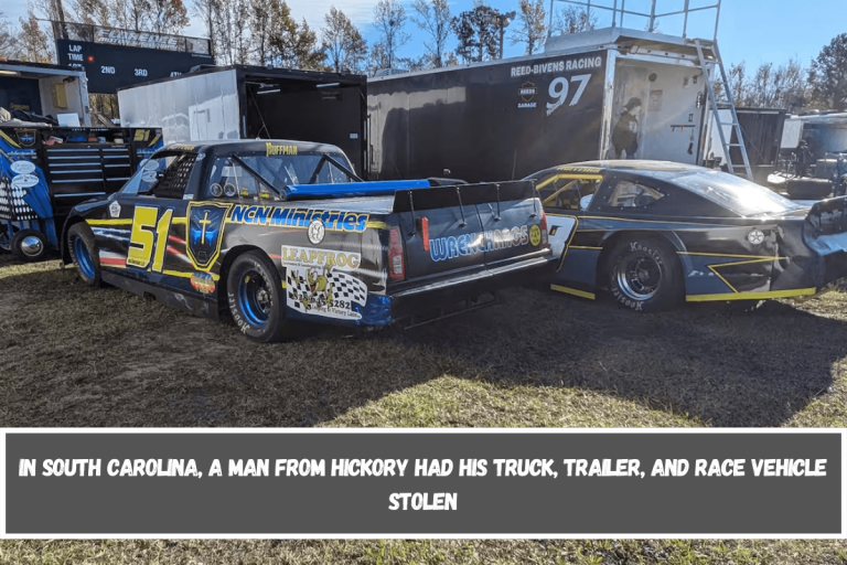 In South Carolina, a man from Hickory had his truck, trailer, and race vehicle stolen