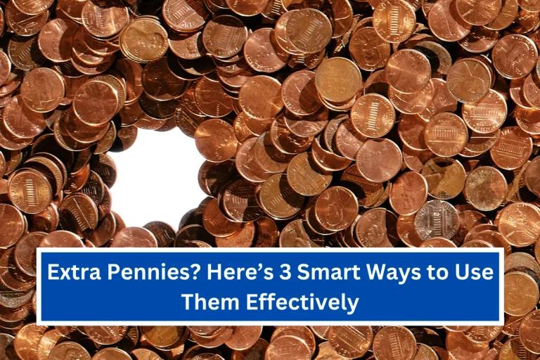 Extra Pennies? Here’s 3 Smart Ways to Use Them Effectively