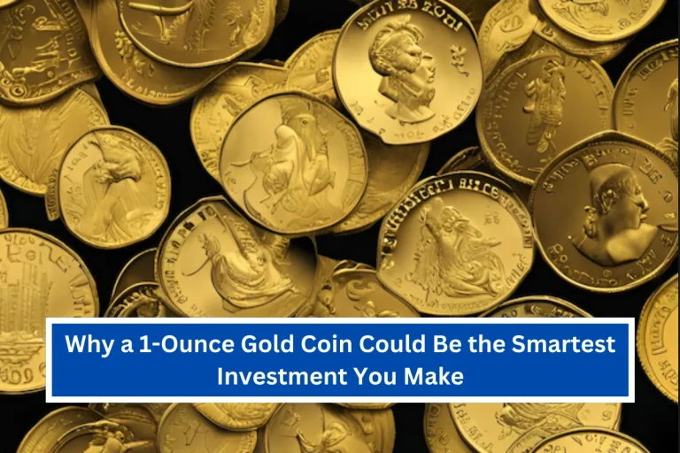 Why a 1-Ounce Gold Coin Could Be the Smartest Investment You Make