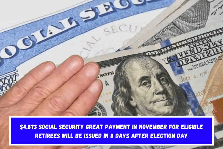 $4,873 Social Security great payment in November for eligible retirees will be issued in 8 days after Election Day