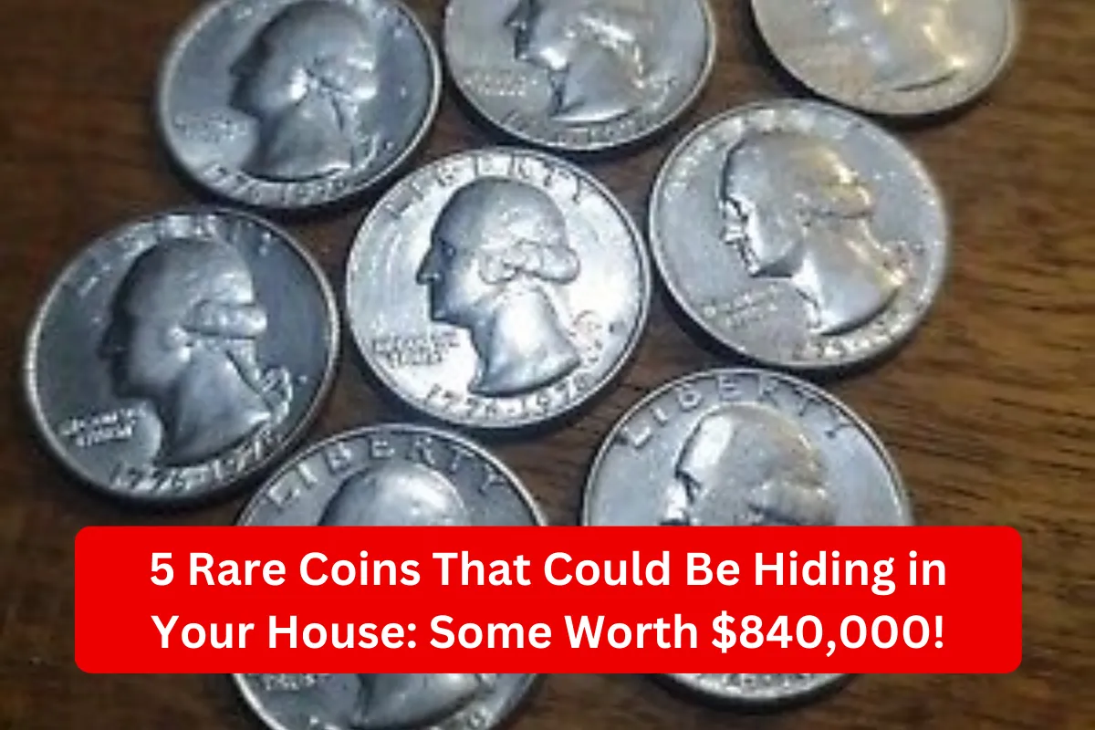 5 Rare Coins That Could Be Hiding in Your House: Some Worth $840,000!