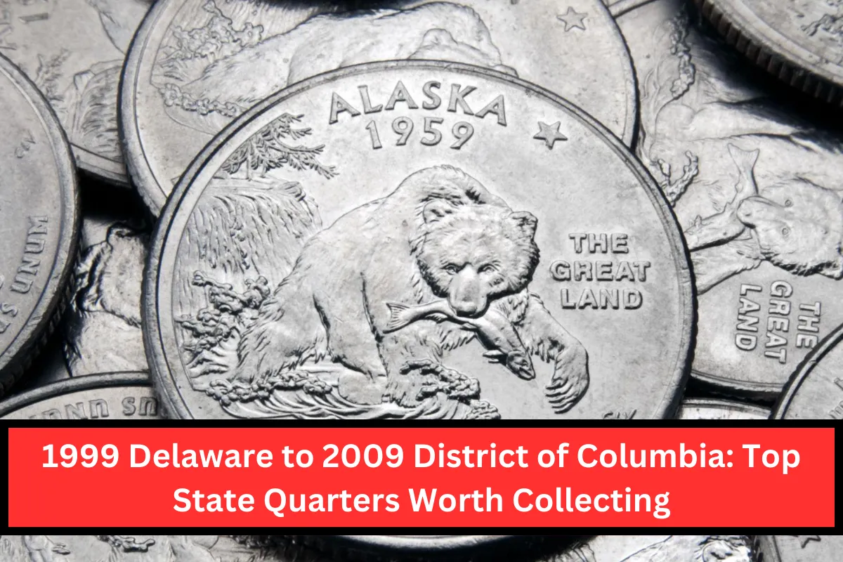 1999 Delaware to 2009 District of Columbia: Top State Quarters Worth Collecting